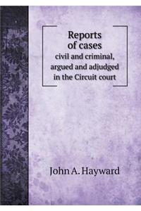 Reports of cases civil and criminal, argued and adjudged in the Circuit court