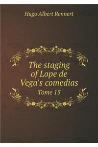 The Staging of Lope de Vega's Comedias Tome 15