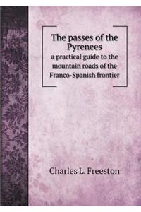 The Passes of the Pyrenees a Practical Guide to the Mountain Roads of the Franco-Spanish Frontier