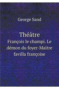 Théâtre François Le Champi. Le Démon Du Foyer-Maitre Favilla Françoise