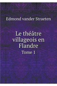 Le Théâtre Villageois En Flandre Tome 1