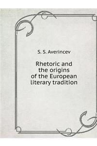 Rhetoric and the Origins of the European Literary Tradition