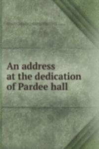 address at the dedication of Pardee hall