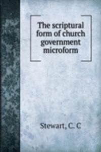 THE SCRIPTURAL FORM OF CHURCH GOVERNMEN