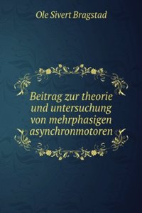 Beitrag Zur Theorie Und Untersuchung Von Mehrphasigen Asynchronmotoren (German Edition)
