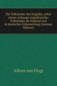 Die Volkslieder des Engadin, nebst einem Anhange engadinischer Volkslieder im Original und in deutscher Uebersetzung (German Edition)