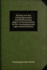Katalog over den Arnamagnaeanske handskriftsamling; udgivet af Kommissionen for det Arnamagnaeanske legat (Danish Edition)