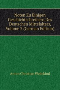 Noten Zu Einigen Geschichtschreibern Des Deutschen Mittelalters, Volume 2 (German Edition)