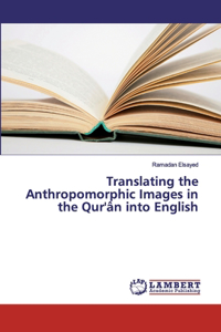 Translating the Anthropomorphic Images in the Qur'ân into English