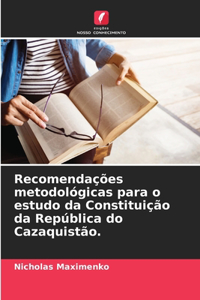 Recomendações metodológicas para o estudo da Constituição da República do Cazaquistão.
