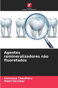 Agentes remineralizadores não fluoretados