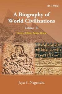 A Biography Of World Civilizations: Greece, China, Persia, Rome (Vol Ii) Vol Ii