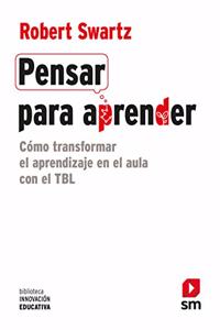 Pensar para aprender: Como transformar el aprendizaje en el aula con el TBL