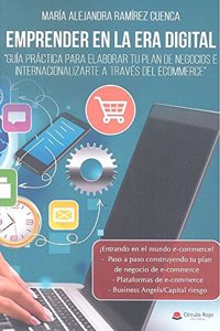 Emprender en la era digital. Guia practica para elaborar tu plan de negocios e internacionalizarte a traves del ecommerce