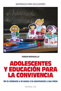 Adolescentes y educacion para la convivencia: De la violenda y el acoso a la convivencia y sus retos