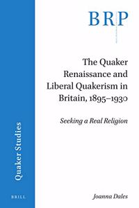 Quaker Renaissance and Liberal Quakerism in Britain, 1895-1930