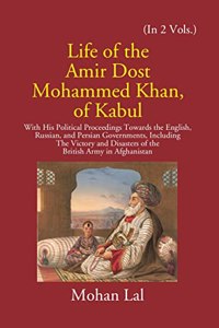 Life of the Amir Dost Mohammed Khan of Kabul - 2 Vols.