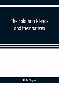 The Solomon Islands and their natives