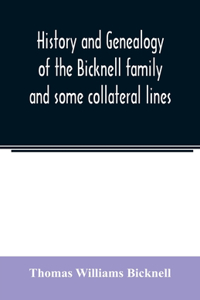 History and genealogy of the Bicknell family and some collateral lines, of Normandy, Great Britain and America. Comprising some ancestors and many descendants of Zachary Bicknell from Barrington, Somersetshire, England, 1635