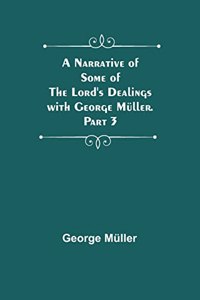 Narrative of Some of the Lord's Dealings with George Müller. Part 3
