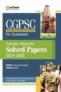 Arihant CGPSC PRE. EXAMINATION SOLVED PAPERS (2003-2024) I IN YEARWISE-TOPICWISE MANNER FOR PAPER I & PAPER 2