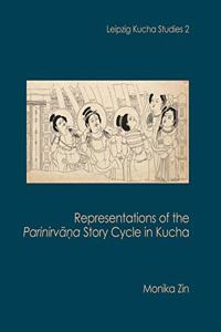 Representations of the Parinirvana Story Cycle in Kucha (Leipzig Kucha Studies 2)