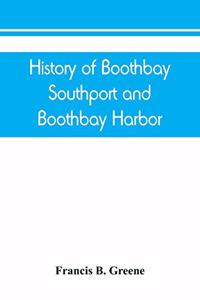 History of Boothbay, Southport and Boothbay Harbor, Maine. 1623-1905. With family genealogies