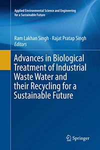 Advances in Biological Treatment of Industrial Waste Water and Their Recycling for a Sustainable Future