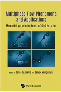 Multiphase Flow Phenomena And Applications: Memorial Volume In Honor Of Gad Hetsroni