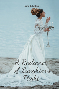 A Radiance of Laughter's Flight