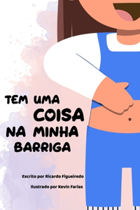 Tem uma coisa na minha barriga!