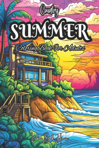 Country Summer Coloring Book For Adults: 50 An Adult Coloring Book With Charming Country Scenes For Stress Relief and Relaxation.