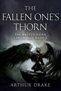 Fallen One's Thorn: The Antediluvian Chronicles Book 1