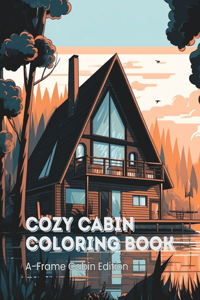 Cozy Cabin Coloring Book for Kids & Adults A-Frame Cabin Edition