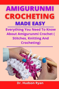 Amigurumi Crocheting Made Easy
