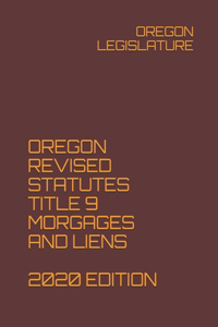 Oregon Revised Statutes Title 9 Morgages and Liens 2020 Edition
