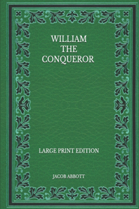 William the Conqueror - Large Print Edition