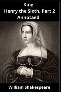 King Henry the Sixth, Part 2 Annotated