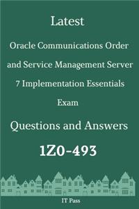Latest Oracle Communications Order and Service Management Server 7 Implementation Essentials Exam 1Z0-493 Questions and Answers