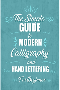 simple Guide to Modern Calligraphy and Hand Lettering for Beginner