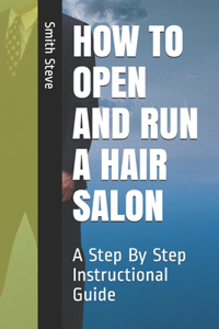 How to Open and Run a Hair Salon