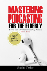 Mastering Podcasting For The Elderly