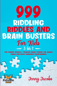 999 Riddling Riddles and Brain Busters For Kids (3 in 1)