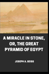 Miracle in Stone, Or, the Great Pyramid of Egypt annotated