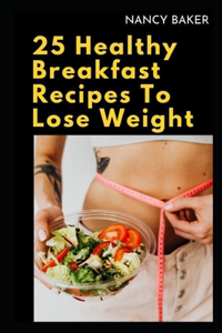 25 Healthy Breakfast Recipes to Lose Weight