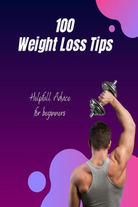 100 Weight Loss Tips: Helpfull Advice for Beginners