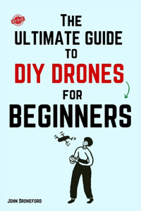 Ultimate Guide to DIY Drones for Beginners