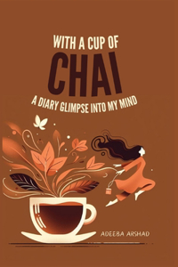 with a cup of chai: a glimpse into my mind