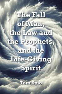 Fall of Man, the Law and the Prophets, and the Life-Giving Spirit