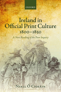 Ireland in Official Print Culture, 1800-1850